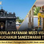 Vadaguruvilai Payanam: Must-Visit Places Near Kuchanur Saneeswarar Temple